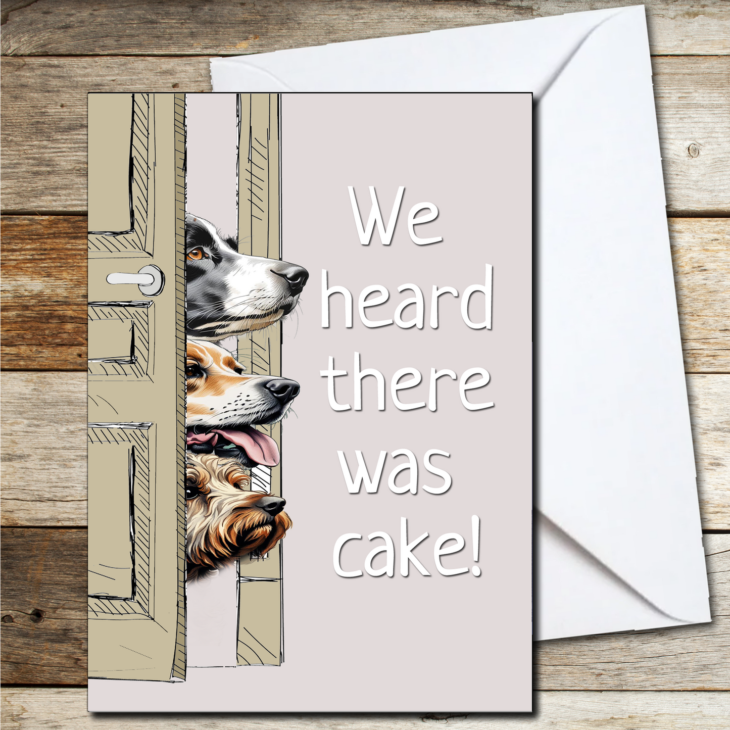 Funny Dog Card !!! We Heard There Was Cake